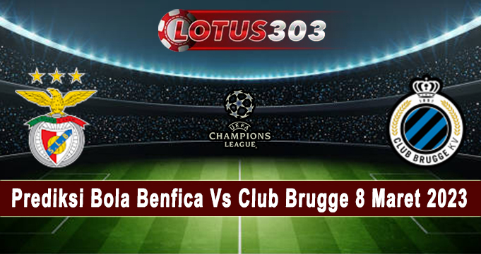 Prediksi Bola Benfica Vs Club Brugge 8 Maret 2023