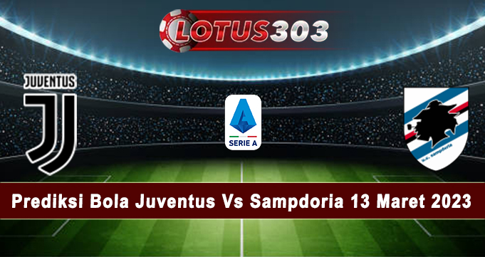 Prediksi Bola Juventus Vs Sampdoria 13 Maret 2023