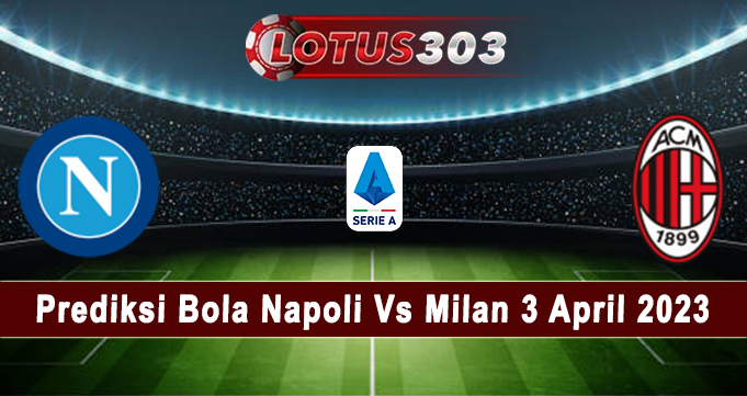 Prediksi Bola Napoli Vs Milan 3 April 2023