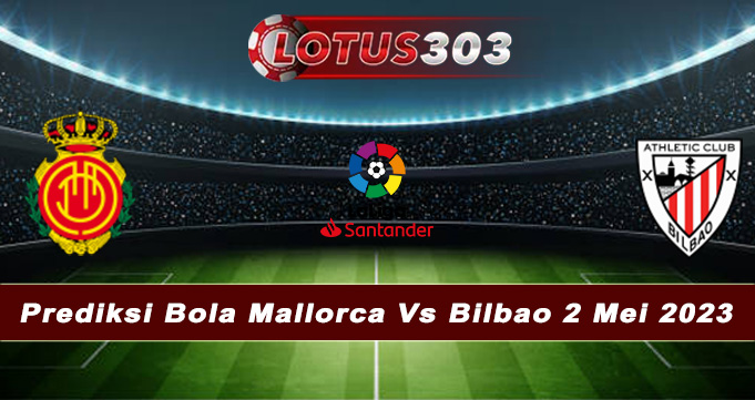 Prediksi Bola Mallorca Vs Bilbao 2 Mei 2023