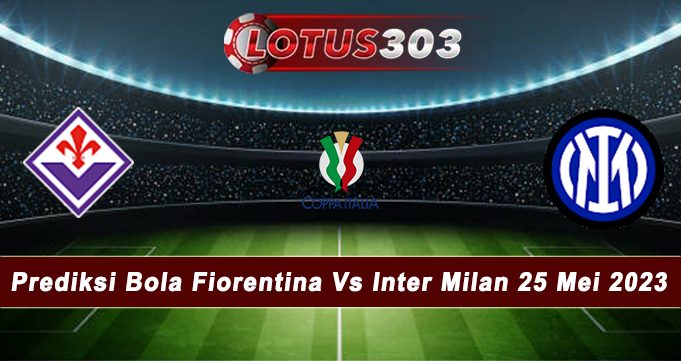 Prediksi Bola Fiorentina Vs Inter Milan 25 Mei 2023