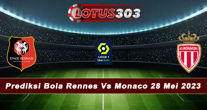 Prediksi Bola Rennes Vs Monaco 28 Mei 2023