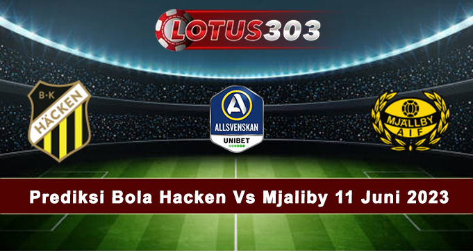 Prediksi Bola Hacken Vs Mjaliby 11 Juni 2023