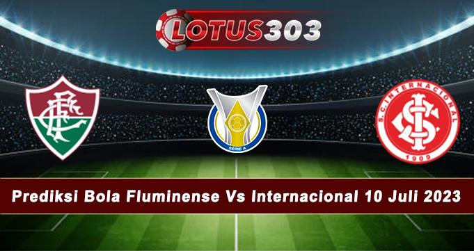 Prediksi Bola Fluminense Vs Internacional 10 Juli 2023