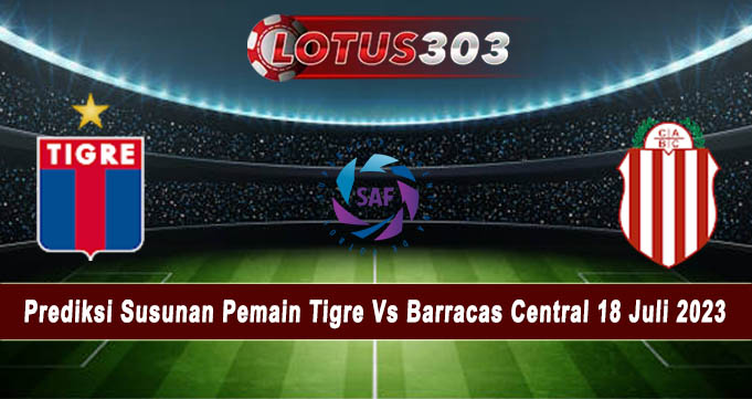 Prediksi Susunan Pemain Tigre Vs Barracas Central 18 Juli 2023