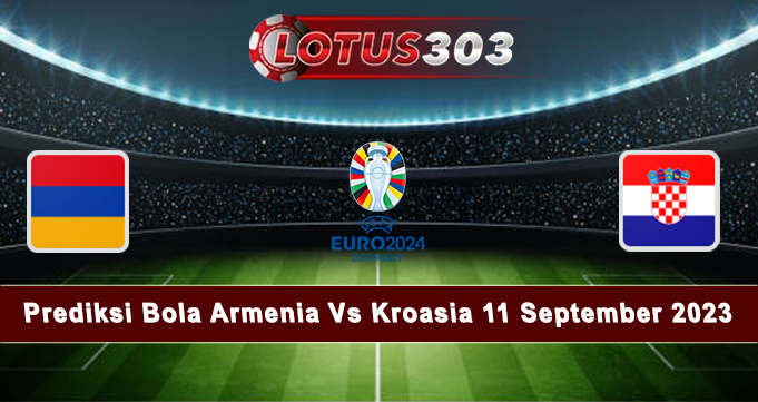 Prediksi Bola Armenia Vs Kroasia 11 September 2023