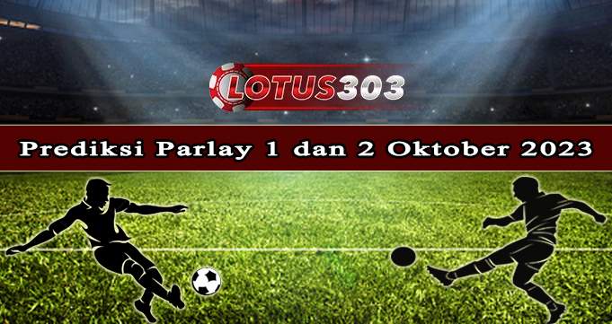 Prediksi Parlay Bola 1 Dan 2 Oktober 2023