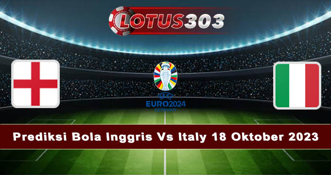 Prediksi Bola Inggris Vs Italy 18 Oktober 2023