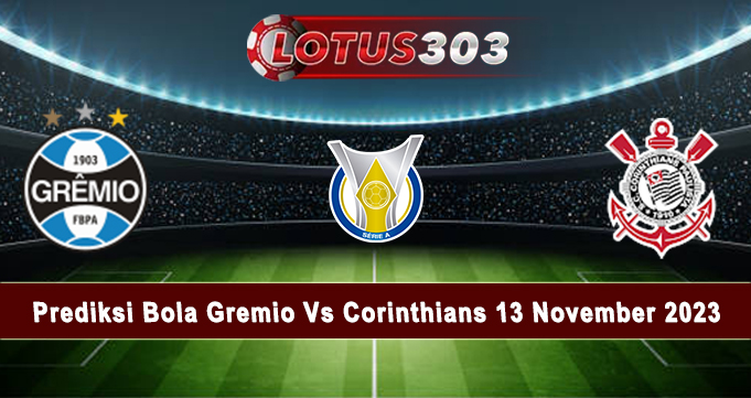 Prediksi Bola Gremio Vs Corinthians 13 November 2023