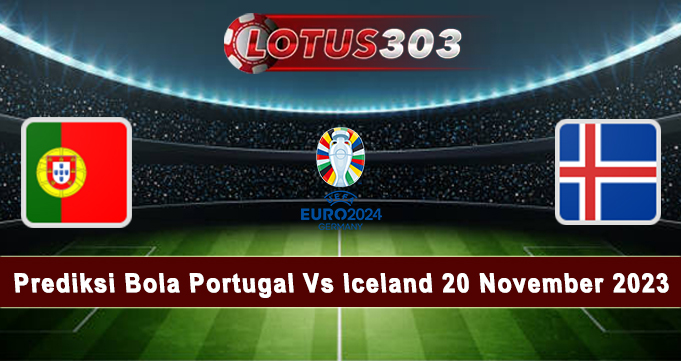 Prediksi Bola Portugal Vs Iceland 20 November 2023