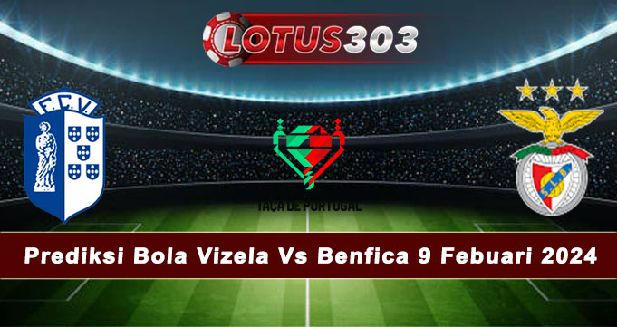 Prediksi Bola Vizela Vs Benfica 9 Febuari 2024