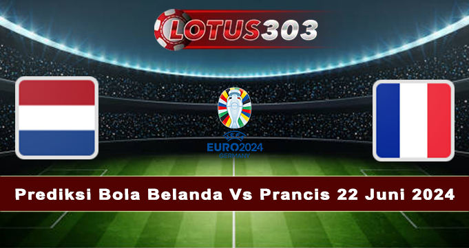 Prediksi Bola Belanda Vs Prancis 22 Juni 2024