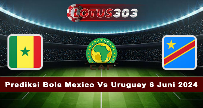 Prediksi Bola Senegal Vs DR Congo 7 Juni 2024