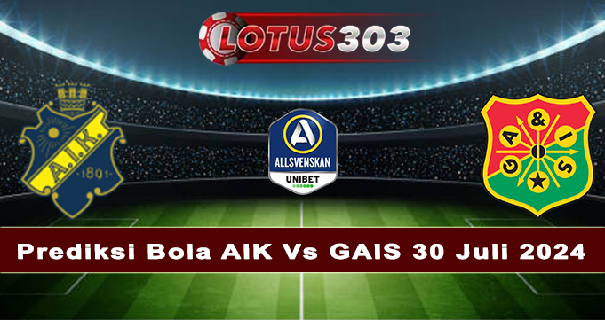 Prediksi Bola AIK Vs GAIS 30 Juli 2024