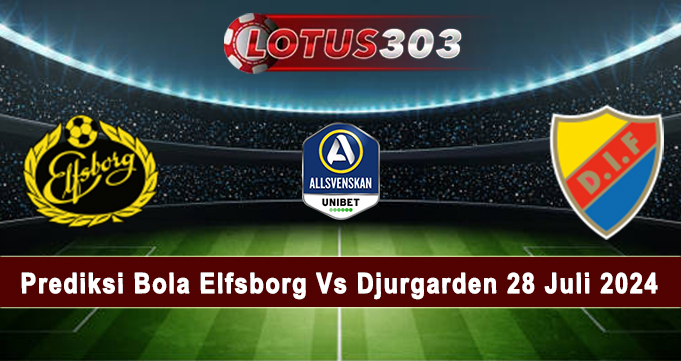 Prediksi Bola Elfsborg Vs Djurgarden 28 Juli 2024