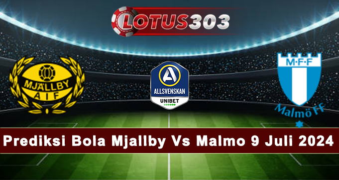 Prediksi Bola Mjallby Vs Malm0 9 Juli 2024