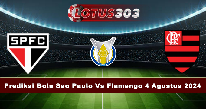 Prediksi Bola Sao Paulo Vs Flamengo 4 Agustus 2024