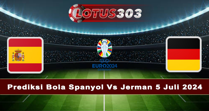 Prediksi Bola Spanyol Vs Jerman 5 Juli 2024