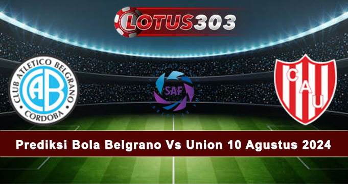 Prediksi Bola Belgrano Vs Union 10 Agustus 2024