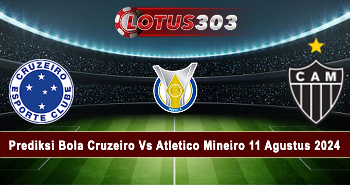 Prediksi Bola Cruzeiro Vs Atletico Mineiro 11 Agustus 2024