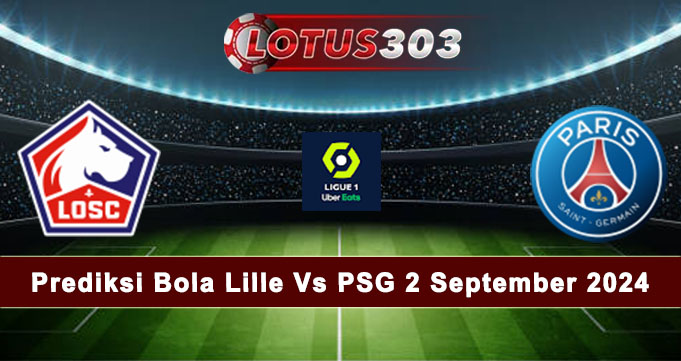 Prediksi Bola Lille Vs PSG 2 September 2024