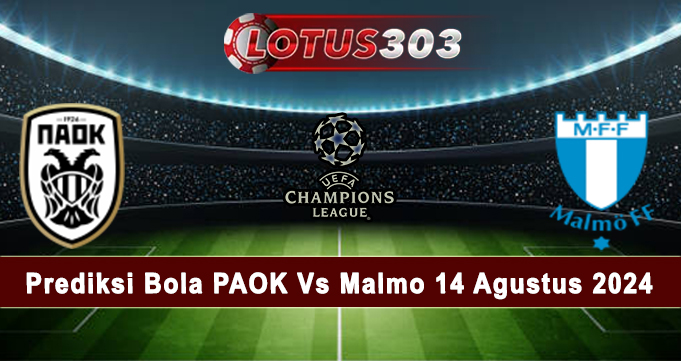 Prediksi Bola PAOK Vs Malmo 14 Agustus 2024