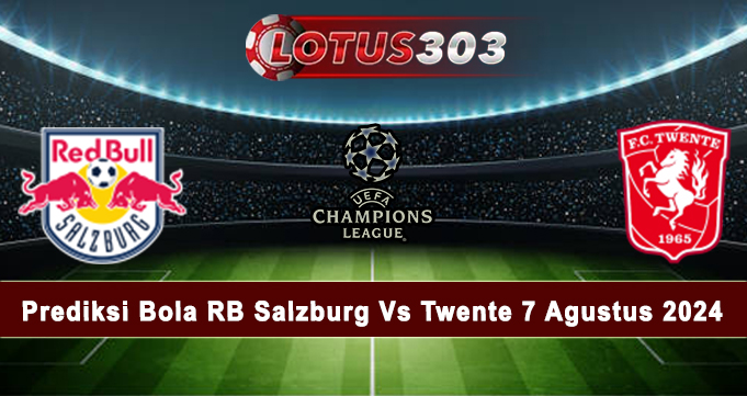 Prediksi Bola RB Salzburg Vs Twente 7 Agustus 2024