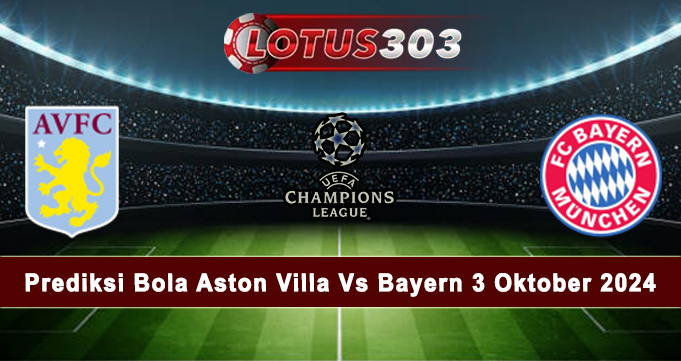 Prediksi Bola Aston Villa Vs Bayern 3 Oktober 2024