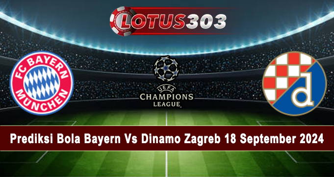 Prediksi Bola Bayern Vs Dinamo Zagreb 18 September 2024