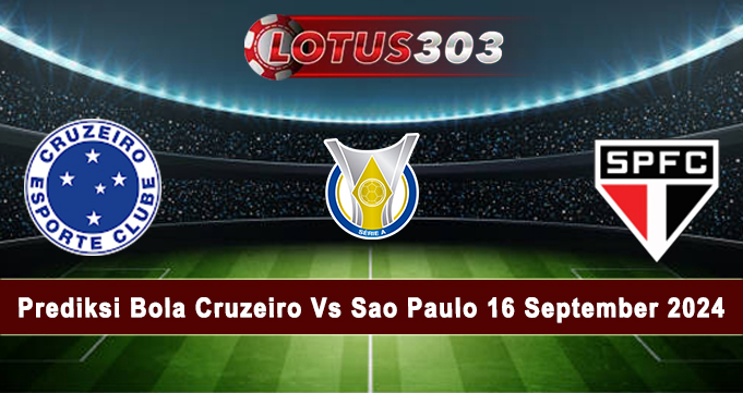 Prediksi Bola Cruzeiro Vs Sao Paulo 16 September 2024