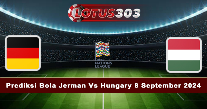 Prediksi Bola Jerman Vs Hungary 8 September 2024