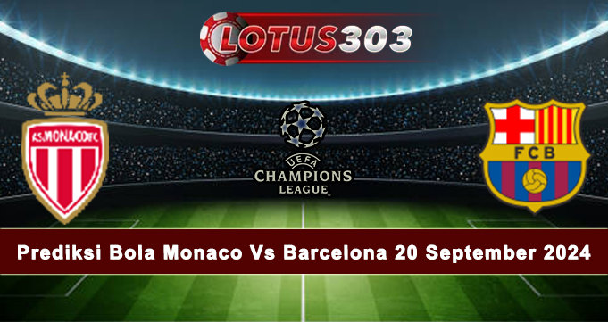 Prediksi Bola Monaco Vs Barcelona 20 September 2024