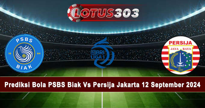 Prediksi Bola PSBS Biak Vs Persija Jakarta 12 September 2024