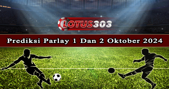 Prediksi Parlay Bola 1 Dan 2 Oktober 2024