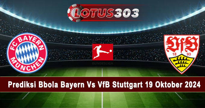 Prediksi Bbola Bayern Vs VfB Stuttgart 19 Oktober 2024