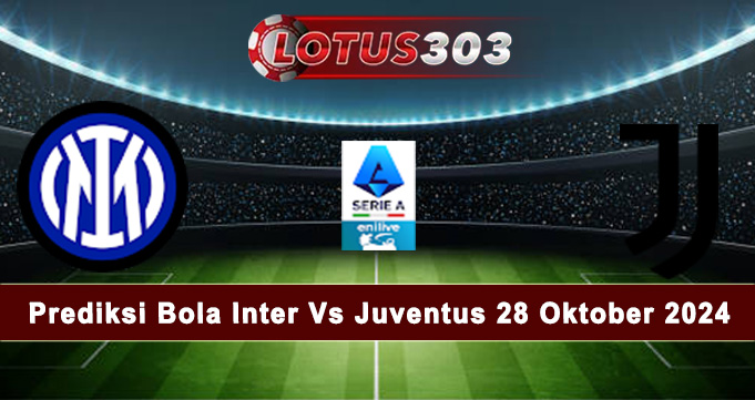 Prediksi Bola Inter Vs Juventus 28 Oktober 2024