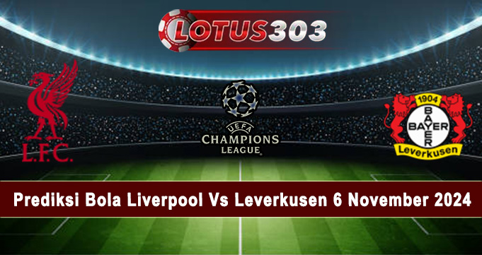 Prediksi Bola Liverpool Vs Leverkusen 6 November 2024