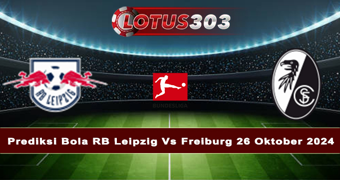 Prediksi Bola RB Leipzig Vs Freiburg 26 Oktober 2024