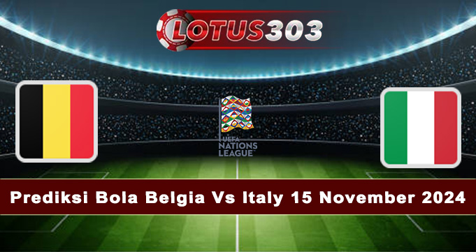 Prediksi Bola Belgia Vs Italy 15 November 2024