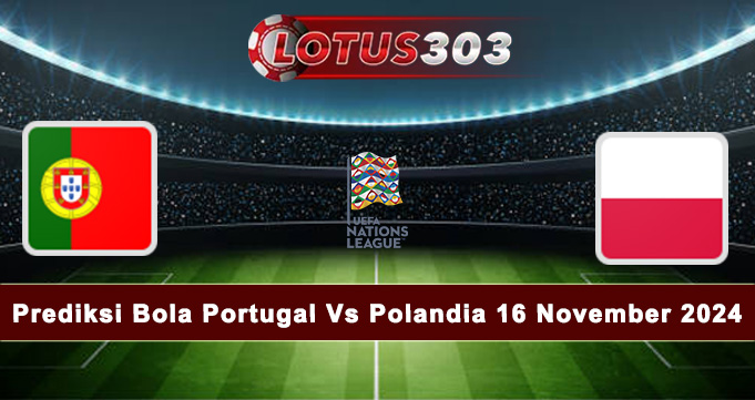 Prediksi Bola Portugal Vs Polandia 16 November 2024